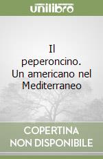 Il peperoncino. Un americano nel Mediterraneo libro