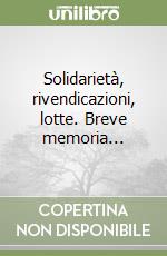 Solidarietà, rivendicazioni, lotte. Breve memoria... libro