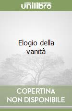 Elogio della vanità libro