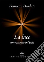 La luce vince sempre sul buio libro