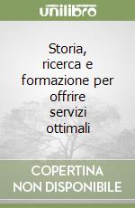 Storia, ricerca e formazione per offrire servizi ottimali libro