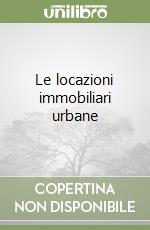 Le locazioni immobiliari urbane libro