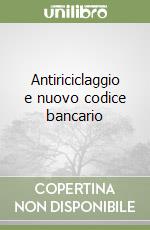 Antiriciclaggio e nuovo codice bancario libro