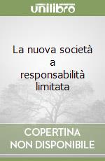 La nuova società a responsabilità limitata libro