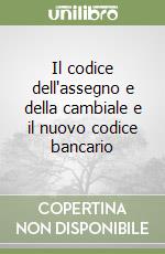 Il codice dell'assegno e della cambiale e il nuovo codice bancario libro