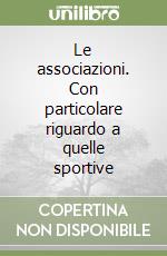 Le associazioni. Con particolare riguardo a quelle sportive libro