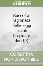 Raccolta ragionata delle leggi fiscali (imposte dirette) libro