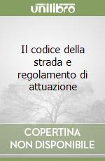 Il codice della strada e regolamento di attuazione libro