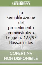 La semplificazione del procedimento amministrativo. Legge n. 127/97 Bassanini bis libro