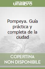 Pompeya. Guía práctica y completa de la ciudad libro