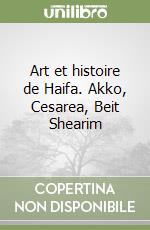 Art et histoire de Haifa. Akko, Cesarea, Beit Shearim libro