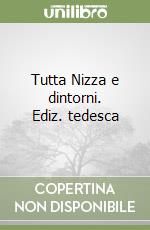 Tutta Nizza e dintorni. Ediz. tedesca libro