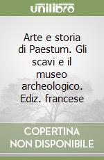 Arte e storia di Paestum. Gli scavi e il museo archeologico. Ediz. francese libro