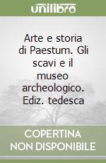 Arte e storia di Paestum. Gli scavi e il museo archeologico. Ediz. tedesca libro