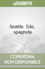 Seattle. Ediz. spagnola libro