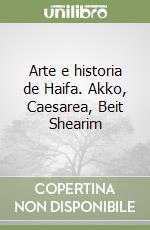 Arte e historia de Haifa. Akko, Caesarea, Beit Shearim libro