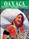 Oaxaca. Archeologia, arte coloniale, tradizioni. Ediz. spagnola libro