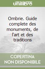 Ombrie. Guide complete des monuments, de l'art et des traditions