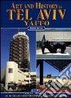 Arte e storia di Tel Aviv, Yaffo. Ediz. inglese libro