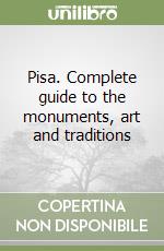 Pisa. Complete guide to the monuments, art and traditions libro