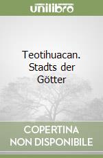 Teotihuacan. Stadts der Götter libro