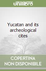 Yucatan and its archeological cites libro