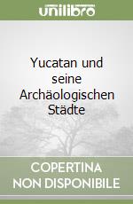 Yucatan und seine Archäologischen Städte libro