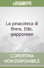 La pinacoteca di Brera. Ediz. giapponese libro