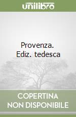 Provenza. Ediz. tedesca libro