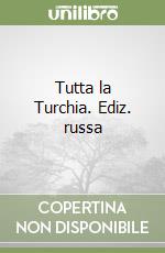 Tutta la Turchia. Ediz. russa libro