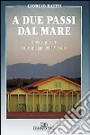 A due passi dal mare. Itinerari per gite dalle spiagge della Versilia libro