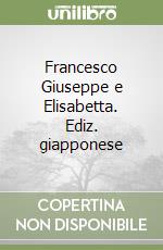 Francesco Giuseppe e Elisabetta. Ediz. giapponese libro