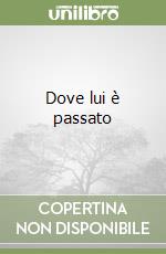 Dove lui è passato libro