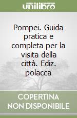 Pompei. Guida pratica e completa per la visita della città. Ediz. polacca libro