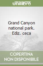 Grand Canyon national park. Ediz. ceca libro