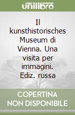 Il kunsthistorisches Museum di Vienna. Una visita per immagini. Ediz. russa libro