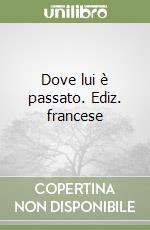 Dove lui è passato. Ediz. francese libro