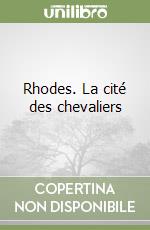 Rhodes. La cité des chevaliers libro