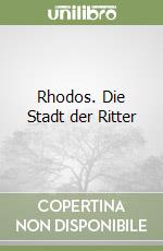 Rhodos. Die Stadt der Ritter libro