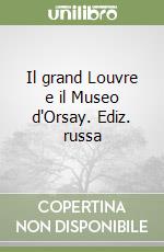 Il grand Louvre e il Museo d'Orsay. Ediz. russa libro