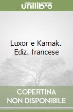 Luxor e Karnak. Ediz. francese libro