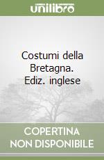 Costumi della Bretagna. Ediz. inglese libro