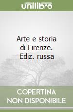 Arte e storia di Firenze. Ediz. russa libro