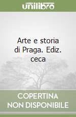 Arte e storia di Praga. Ediz. ceca libro