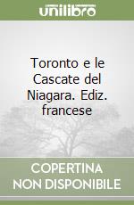 Toronto e le Cascate del Niagara. Ediz. francese libro