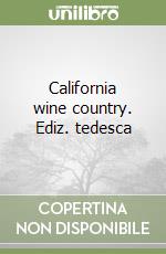 California wine country. Ediz. tedesca libro