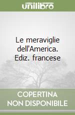 Le meraviglie dell'America. Ediz. francese libro