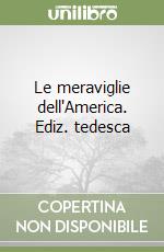 Le meraviglie dell'America. Ediz. tedesca libro