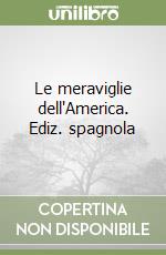 Le meraviglie dell'America. Ediz. spagnola libro