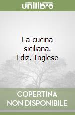 La cucina siciliana. Ediz. Inglese